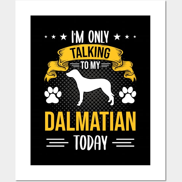 I'm Only Talking To My Dalmatian Today Dog Lover Gift Wall Art by DoFro